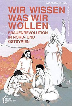 portada Wir Wissen, was wir Wollen: Frauenrevolution in Nord-Und Ostsyrien (en Alemán)