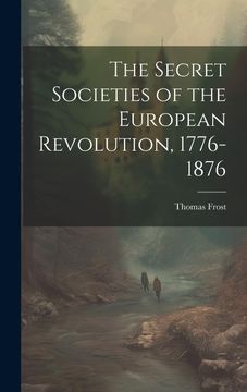 portada The Secret Societies of the European Revolution, 1776-1876 (in English)