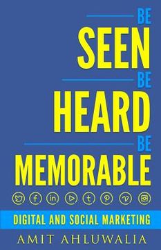 portada Be Seen, Be Heard, Be Memorable: Digital and Social Marketing Strategy (en Inglés)