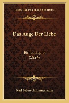 portada Das Auge Der Liebe: Ein Lustspiel (1824) (in German)