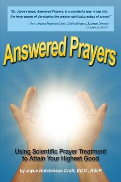 portada Answered Prayers: Using Scientific Prayer Treatment to Attain Your Highest Good (en Inglés)