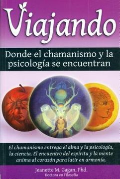 portada Viajando, Donde El Chamanismo y La Psicologfa Se Encuentran/ Traveling, Where the Shamanism and Psychology Meet