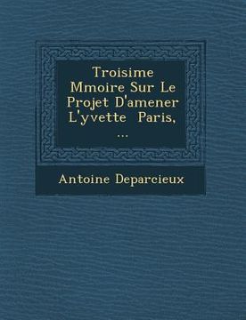 portada Troisi�me M�moire Sur Le Projet D'amener L'yvette � Paris, ... (en Francés)