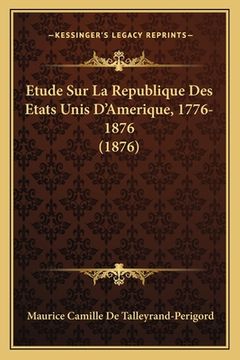 portada Etude Sur La Republique Des Etats Unis D'Amerique, 1776-1876 (1876) (en Francés)
