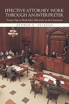 portada Effective Attorney Work Through an Interpreter: Twenty Tips to Work More Effectively in the Courtroom (in English)