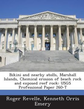 portada Bikini and Nearby Atolls, Marshall Islands, Chemical Erosion of Beach Rock and Exposed Reef Rock: Usgs Professional Paper 260-T (en Inglés)