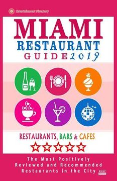 portada Miami Restaurant Guide 2019: Best Rated Restaurants in Miami - 500 restaurants, bars and cafés recommended for visitors, 2019 (en Inglés)