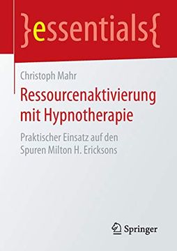 portada Ressourcenaktivierung mit Hypnotherapie: Praktischer Einsatz auf den Spuren Milton h. Ericksons (Essentials) (German Edition) (en Alemán)
