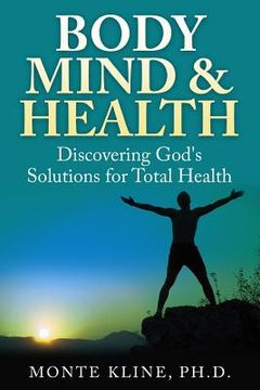 portada Body, Mind & Health: Discovering God's Solutions for Total Health (en Inglés)