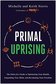 portada Primal Uprising: The Paleo F(X) Guide to Optimizing Your Health, Expanding Your Mind, and Reclaiming Your Freedom (en Inglés)