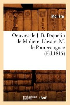 portada Oeuvres de J. B. Poquelin de Molière. l'Avare. M. de Pourceaugnac (Éd.1815) (en Francés)