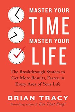 portada Master Your Time, Master Your Life: The Breakthrough System to get More Results, Faster, in Every Area of Your Life (in English)