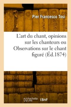 portada L'art du chant, opinions sur les chanteurs anciens et modernes ou Observations sur le chant figuré