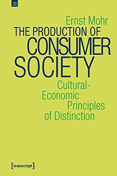 portada The Production of Consumer Society – Cultural–Economic Principles of Distinction (Edition Transcript) 