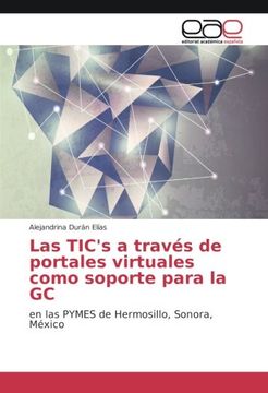portada Las TIC's a través de portales virtuales como soporte para la GC: en las PYMES de Hermosillo, Sonora, México