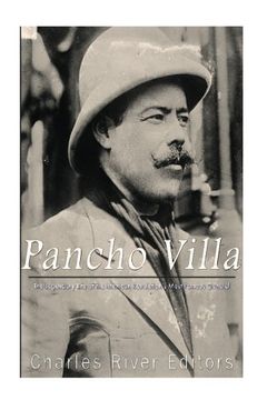 portada Pancho Villa: The Legendary Life of the Mexican Revolution’s Most Famous General