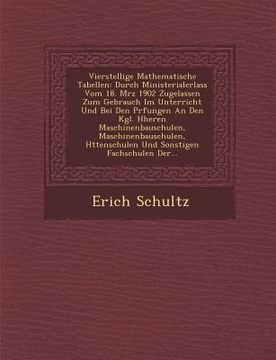 portada Vierstellige Mathematische Tabellen: Durch Ministerialerlass Vom 18. M Rz 1902 Zugelassen Zum Gebrauch Im Unterricht Und Bei Den PR Fungen an Den Kgl. (en Alemán)