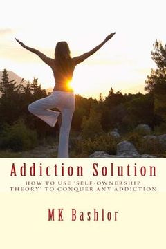 portada Addiction Solution: How to Use 'Self-Ownership Theory' to Overcome Any Obstacle (en Inglés)