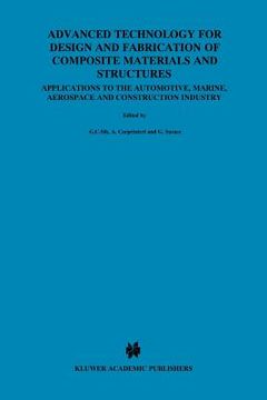 portada advanced technology for design and fabrication of composite materials and structures: applications to the automotive, marine, aerospace and constructi (en Inglés)
