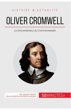 portada Oliver Cromwell: Le lord-protecteur du Commonwealth (en Francés)