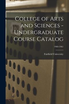 portada College of Arts and Sciences - Undergraduate Course Catalog; 1960-1961 (en Inglés)