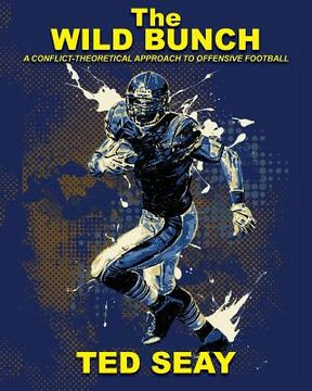 portada The Wild Bunch: A Conflict-Theoretical Approach to Offensive Football
