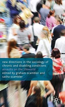 portada New Directions in the Sociology of Chronic and Disabling Conditions: Assaults on the Lifeworld (en Inglés)