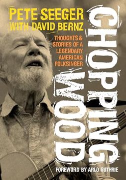 portada Chopping Wood: Thoughts & Stories of a Legendary American Folksinger (in English)