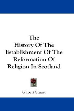 portada the history of the establishment of the reformation of religion in scotland (en Inglés)