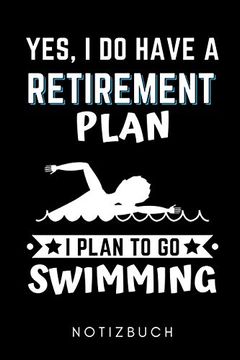 portada Yes, i do Have a Retirement Plan i Plan to go Swimming Notizbuch: A5 Kalender 2020 Schwimmen Geschenke | Trainingsplan | Schwimmtraining | Triathlon |. Geschenkidee | Schwimm Buch | Sportler (en Alemán)