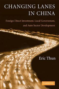 portada Changing Lanes in China: Foreign Direct Investment, Local Governments, and Auto Sector Development: 0 (in English)