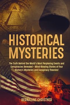 portada Historical Mysteries: The Truth Behind the World's Most Perplexing Events and Conspiracies Revealed - Mind-Blowing Stories of Four History's