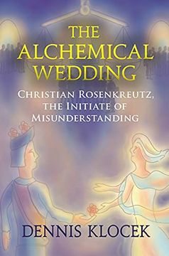 portada The Alchemical Wedding: Christian Rosenkreutz, the Initiate of Misunderstanding (en Inglés)