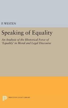 portada Speaking of Equality: An Analysis of the Rhetorical Force of 'equality' in Moral and Legal Discourse (Studies in Moral, Political, and Legal Philosophy) (en Inglés)