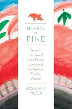 portada Hearts of Pine: Songs in the Lives of Three Korean Survivors of the Japanese "Comfort Women" (en Inglés)