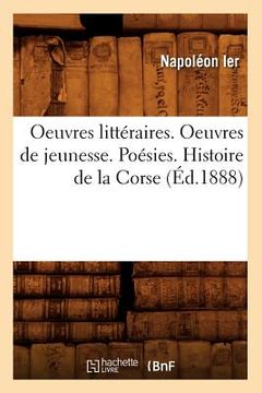 portada Oeuvres Littéraires. Oeuvres de Jeunesse. Poésies. Histoire de la Corse (Éd.1888)