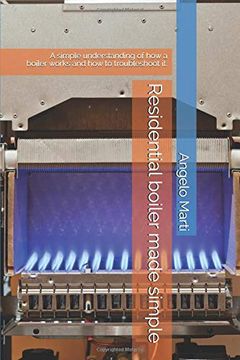 portada Residential Boiler Made Simple: A Simple Understanding how a Boiler Works and how to Troubleshoot Them. (en Inglés)
