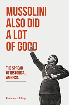 portada Mussolini Also Did a Lot of Good: The Spread of Historical Amnesia (en Inglés)