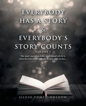 portada Everybody Has a Story & Everybody's Story Counts: One Man's Journey to Better Understand Who He Is, Where He Comes From, and Why He Does What He Does. (en Inglés)