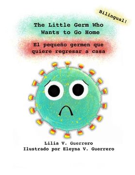 portada The Little Germ Who Wants to Go Home: El pequeño germen que quiere regresar a casa (en Inglés)