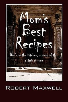 portada mom's best recipes: bob's in the kitchen, a pinch of this a dash of time (en Inglés)