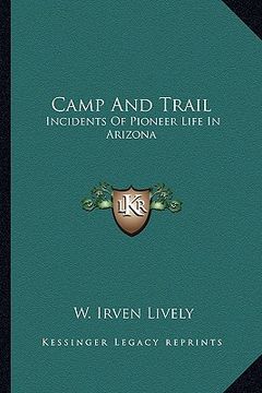 portada camp and trail: incidents of pioneer life in arizona (en Inglés)
