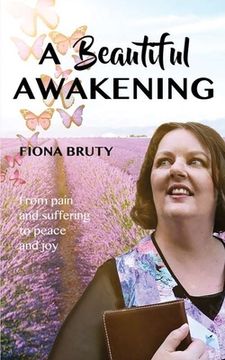 portada A Beautiful Awakening: From pain and suffering to peace and joy (en Inglés)