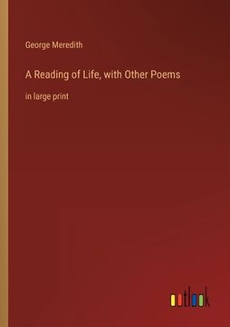 portada A Reading of Life, with Other Poems: in large print (en Inglés)