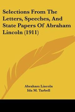 portada selections from the letters, speeches, and state papers of abraham lincoln (1911) (en Inglés)