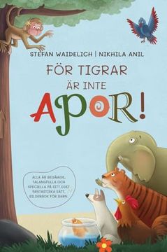 portada För Tigrar är Inte Apor! Alla är Begåvade, Talangfulla och Speciella på Sitt Eget Fantastiska Sätt. Bilderbok för Barn. (en Swedish)