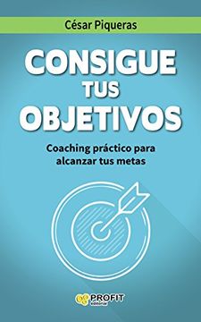 portada Consigue tus objetivos: Coaching práctico para alcanzar tus metas (Spanish Edition)