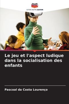 portada Le jeu et l'aspect ludique dans la socialisation des enfants (en Francés)