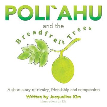 portada Poli`ahu and the Breadfruit Trees: A short story of rivalry, friendship and compassion (en Inglés)