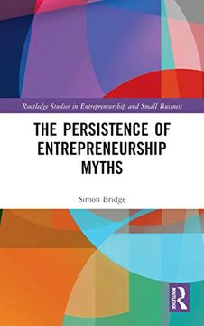 portada The Persistence of Entrepreneurship Myths: Reclaiming Enterprise (Routledge Studies in Entrepreneurship and Small Business) (en Inglés)